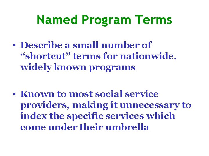 Named Program Terms • Describe a small number of “shortcut” terms for nationwide, widely