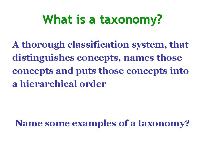 What is a taxonomy? A thorough classification system, that distinguishes concepts, names those concepts