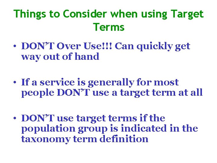 Things to Consider when using Target Terms • DON’T Over Use!!! Can quickly get