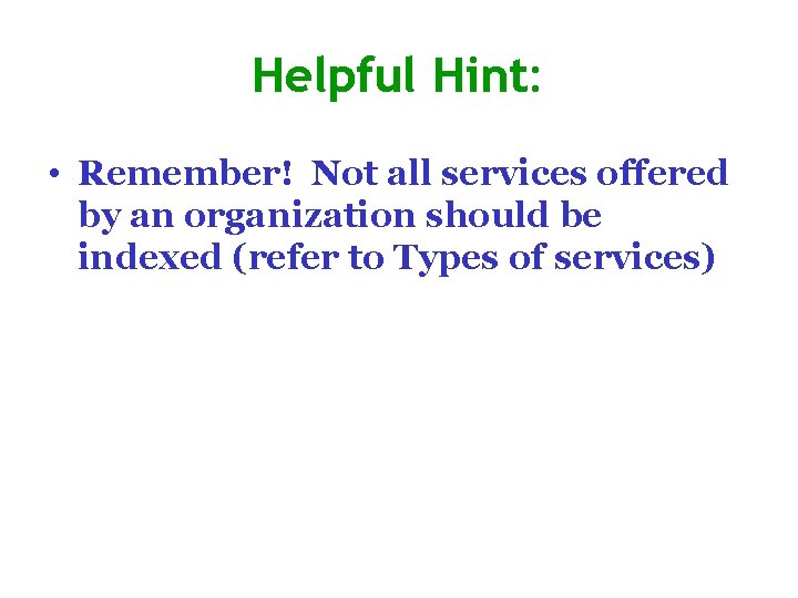 Helpful Hint: • Remember! Not all services offered by an organization should be indexed