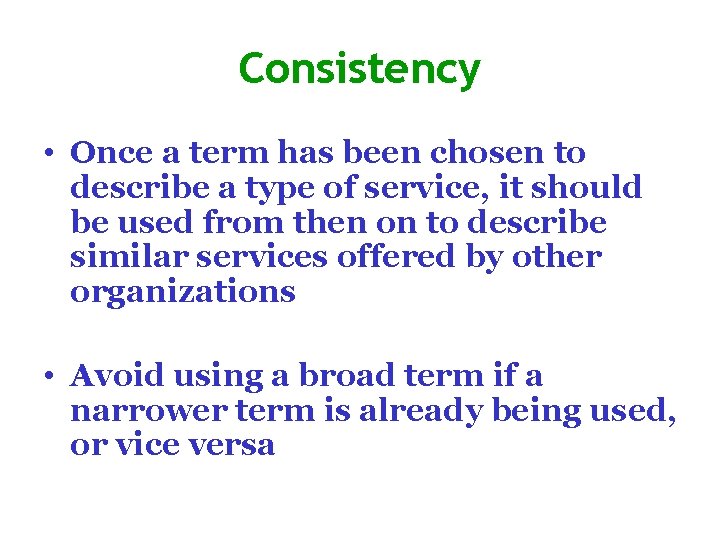 Consistency • Once a term has been chosen to describe a type of service,