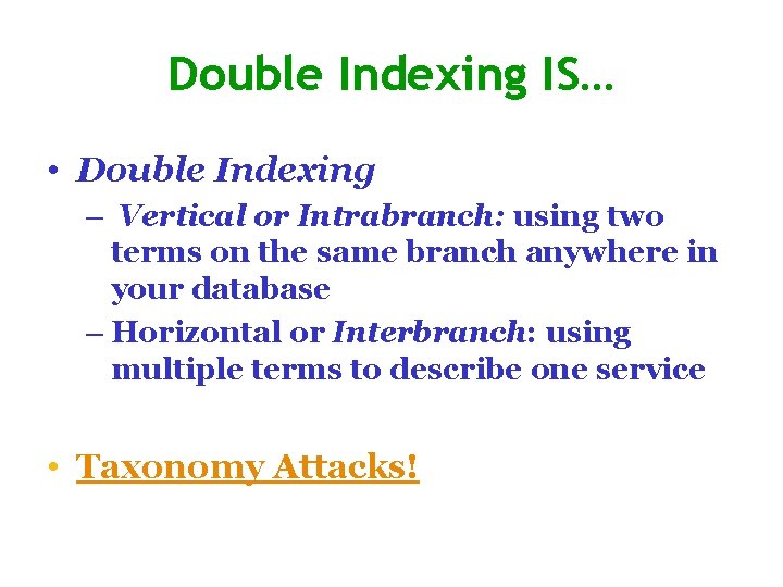 Double Indexing IS… • Double Indexing – Vertical or Intrabranch: using two terms on