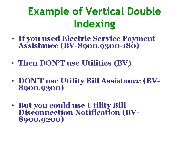 Example of Vertical Double Indexing • If you used Electric Service Payment Assistance (BV-8900.