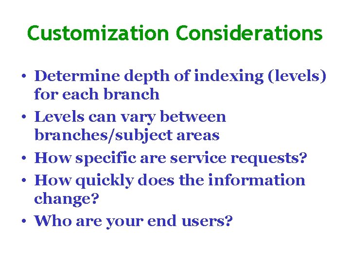Customization Considerations • Determine depth of indexing (levels) for each branch • Levels can