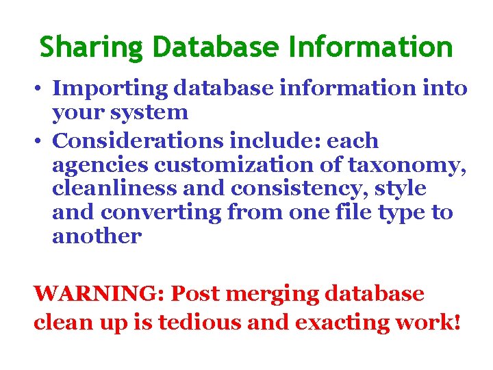 Sharing Database Information • Importing database information into your system • Considerations include: each