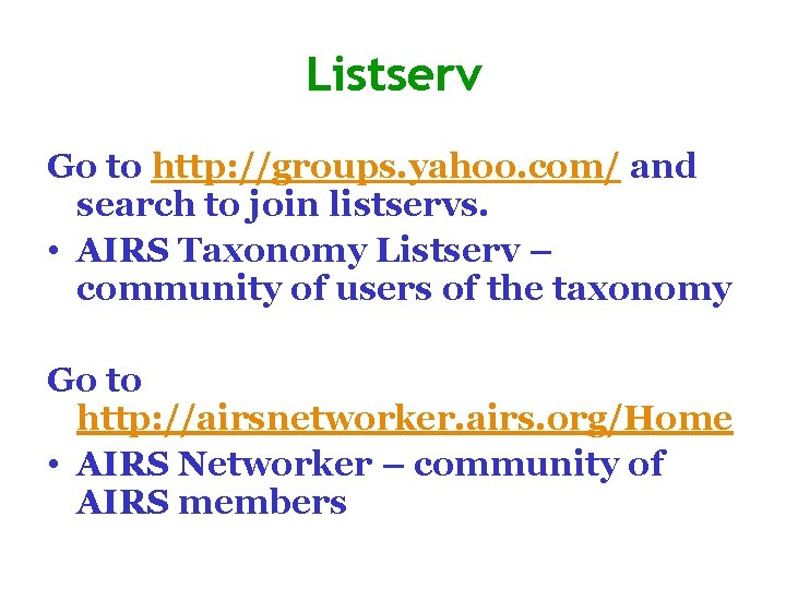 Listserv Go to http: //groups. yahoo. com/ and search to join listservs. • AIRS