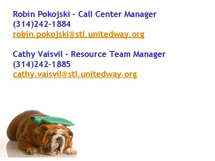 Robin Pokojski – Call Center Manager (314)242 -1884 robin. pokojski@stl. unitedway. org Cathy Vaisvil
