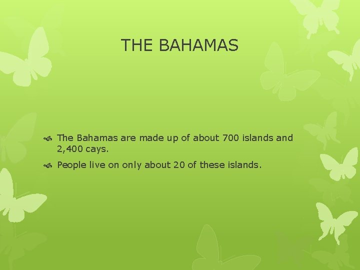 THE BAHAMAS The Bahamas are made up of about 700 islands and 2, 400