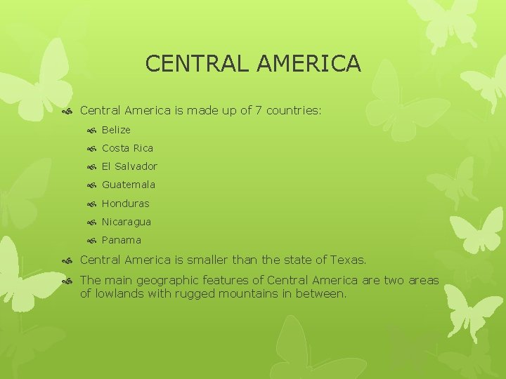 CENTRAL AMERICA Central America is made up of 7 countries: Belize Costa Rica El