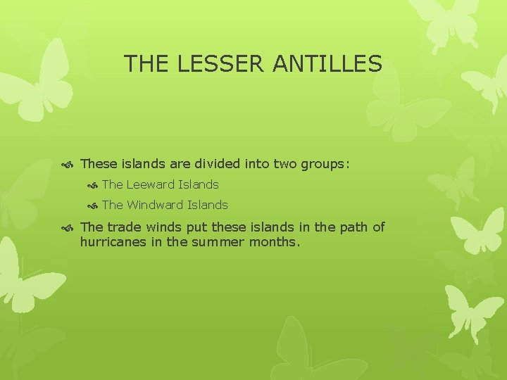 THE LESSER ANTILLES These islands are divided into two groups: The Leeward Islands The