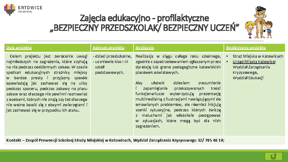 Zajęcia edukacyjno - profilaktyczne „BEZPIECZNY PRZEDSZKOLAK/ BEZPIECZNY UCZEŃ” Opis projektu Adresat projektu Realizacja Realizatorzy