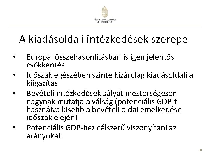A kiadásoldali intézkedések szerepe • • Európai összehasonlításban is igen jelentős csökkentés Időszak egészében A kiadásoldali intézkedések szerepe • • Európai összehasonlításban is igen jelentős csökkentés Időszak egészében
