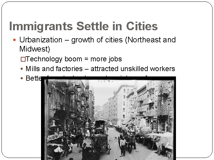 Immigrants Settle in Cities § Urbanization – growth of cities (Northeast and Midwest) �Technology