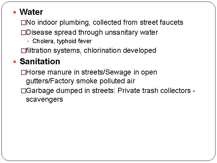 § Water �No indoor plumbing, collected from street faucets �Disease spread through unsanitary water