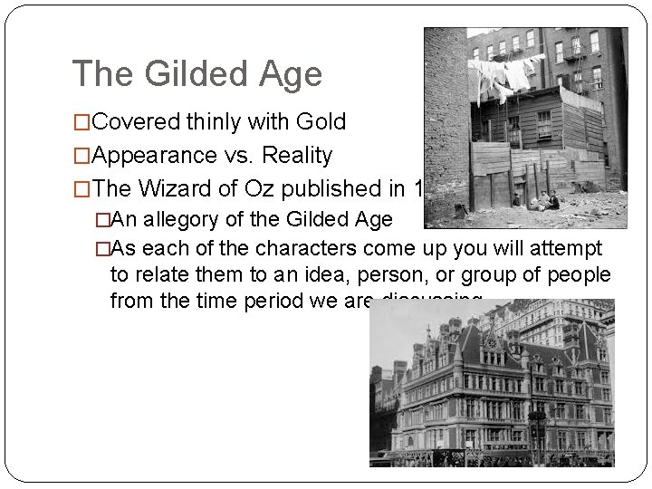 The Gilded Age �Covered thinly with Gold �Appearance vs. Reality �The Wizard of Oz
