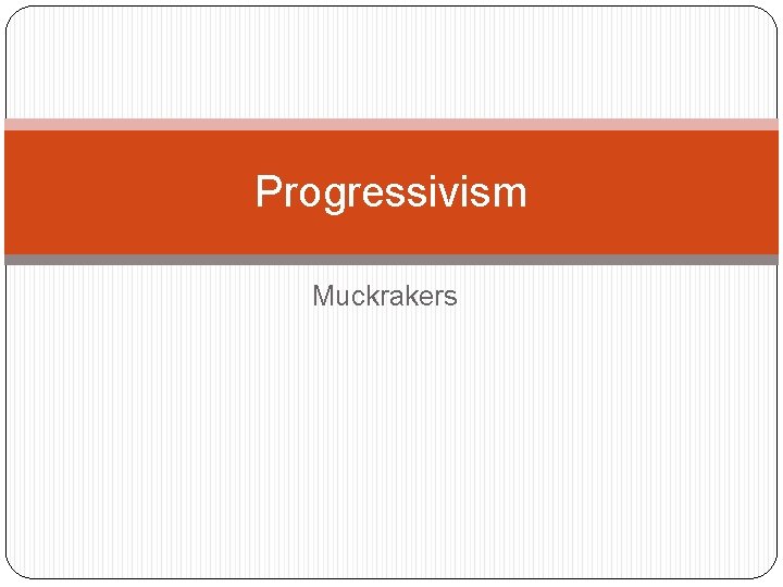 Progressivism Muckrakers 