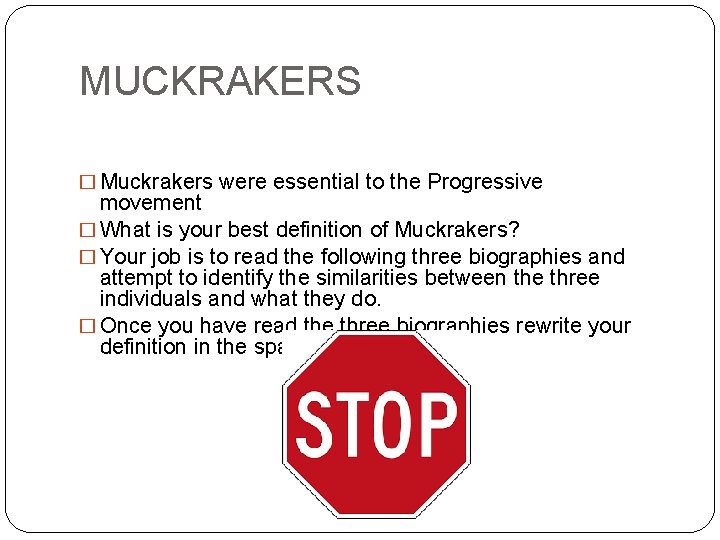 MUCKRAKERS � Muckrakers were essential to the Progressive movement � What is your best