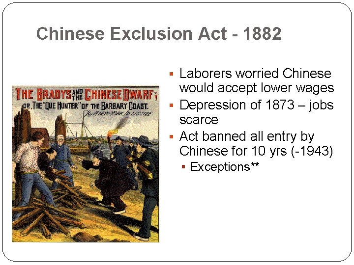 Chinese Exclusion Act - 1882 § Laborers worried Chinese would accept lower wages §