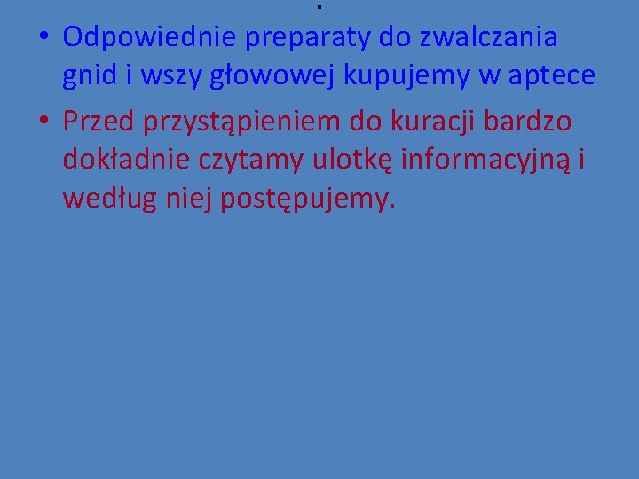 . • Odpowiednie preparaty do zwalczania gnid i wszy głowowej kupujemy w aptece •