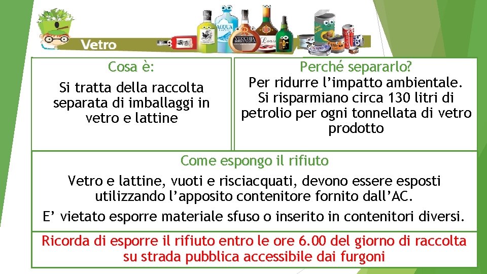 Cosa è: Si tratta della raccolta separata di imballaggi in vetro e lattine Perché