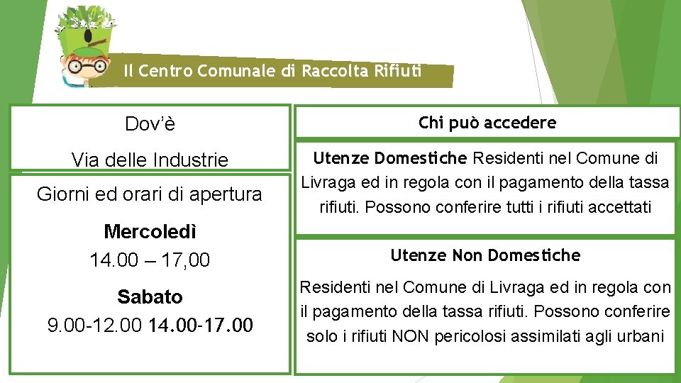 Il Centro Comunale di Raccolta Rifiuti Dov’è Chi può accedere Via delle Industrie Utenze