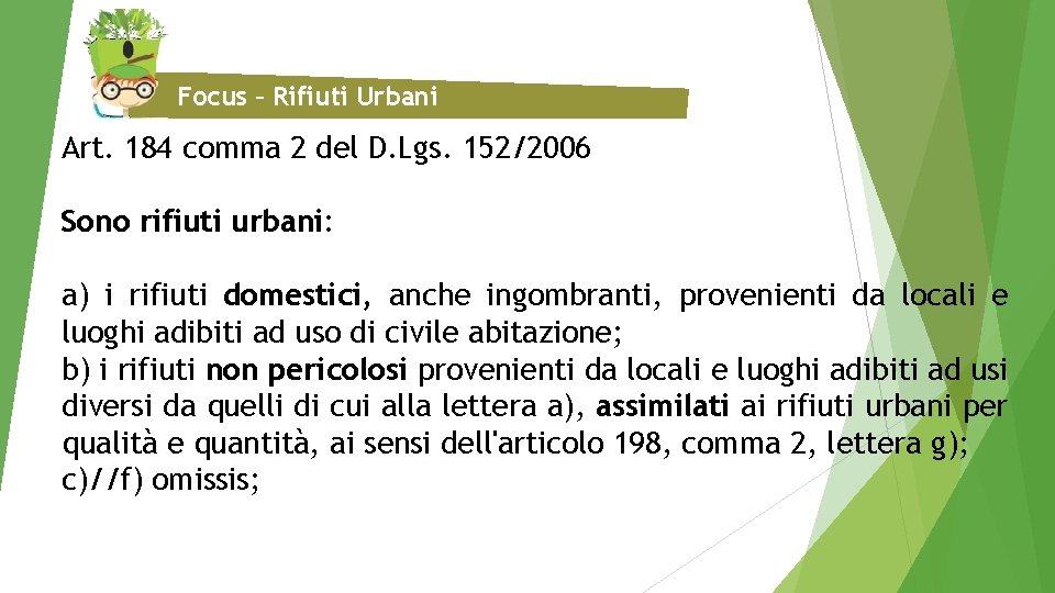 Focus – Rifiuti Urbani Art. 184 comma 2 del D. Lgs. 152/2006 Sono rifiuti