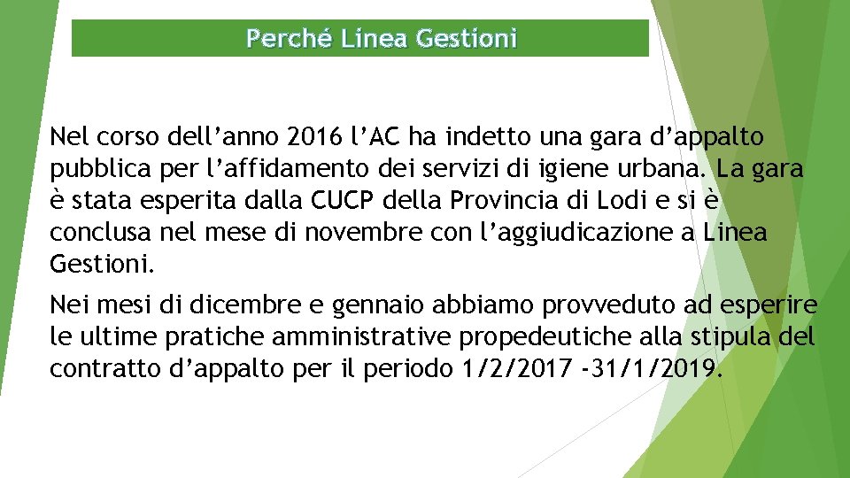 Perché Linea Gestioni Nel corso dell’anno 2016 l’AC ha indetto una gara d’appalto pubblica