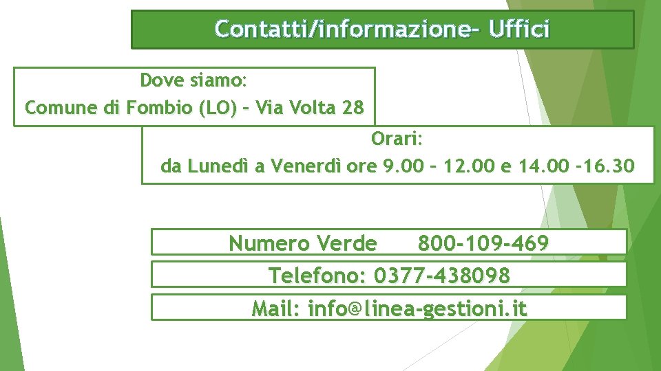 Contatti/informazione– Uffici Dove siamo: Comune di Fombio (LO) – Via Volta 28 Orari: da