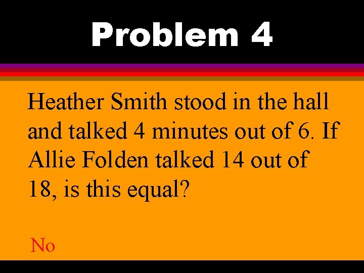 Problem 4 Heather Smith stood in the hall and talked 4 minutes out of