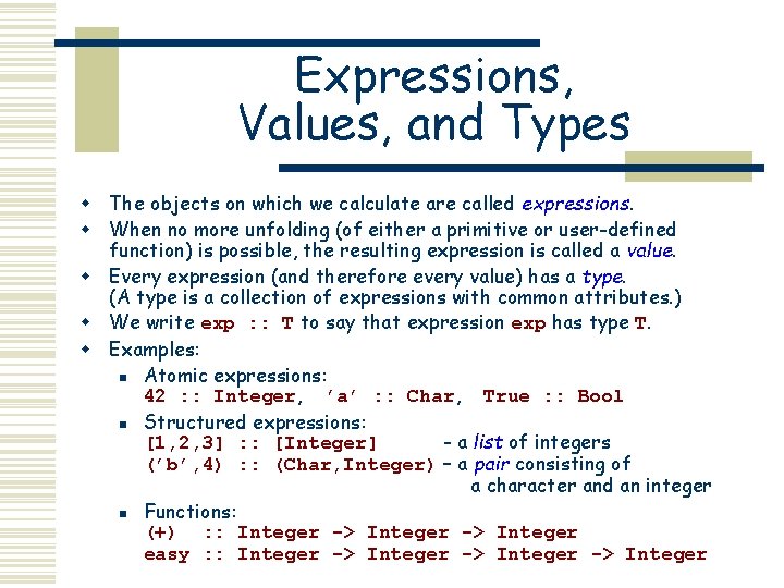 Expressions, Values, and Types w The objects on which we calculate are called expressions. Expressions, Values, and Types w The objects on which we calculate are called expressions.