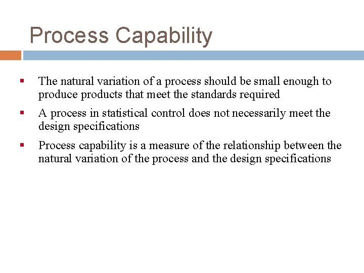 Process Capability § The natural variation of a process should be small enough to