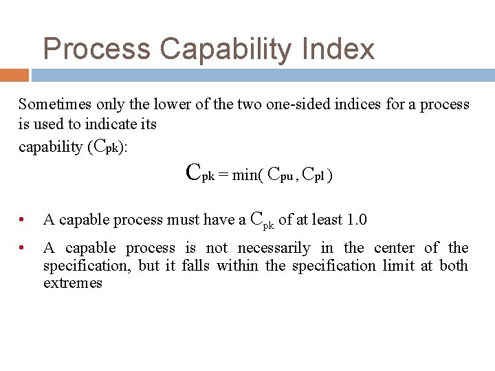 Process Capability Index Sometimes only the lower of the two one-sided indices for a