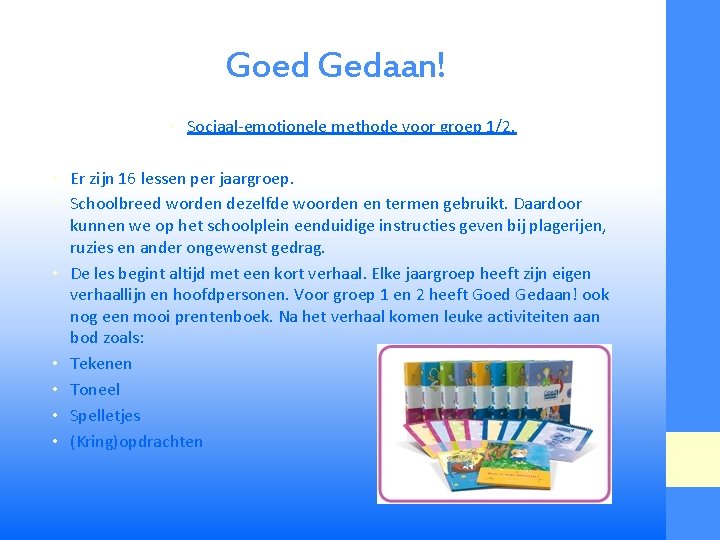 Goed Gedaan! • Sociaal-emotionele methode voor groep 1/2. • Er zijn 16 lessen per