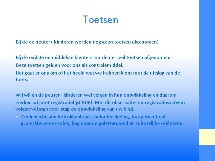 Toetsen Bij de de peuter+ kinderen worden nog geen toetsen afgenomen! Bij de oudste