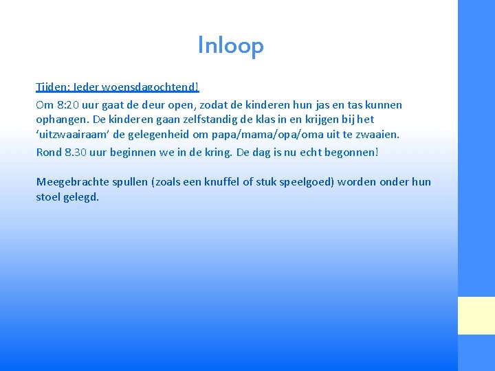 Inloop Tijden: Ieder woensdagochtend! Om 8: 20 uur gaat de deur open, zodat de