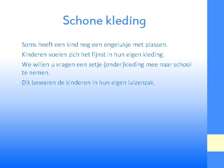 Schone kleding • Soms heeft een kind nog een ongelukje met plassen. • Kinderen