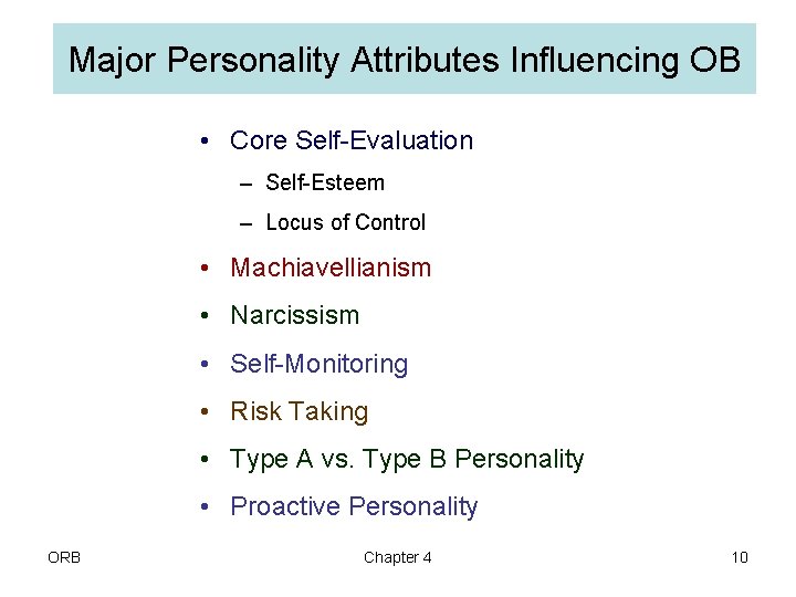 Major Personality Attributes Influencing OB • Core Self-Evaluation – Self-Esteem – Locus of Control