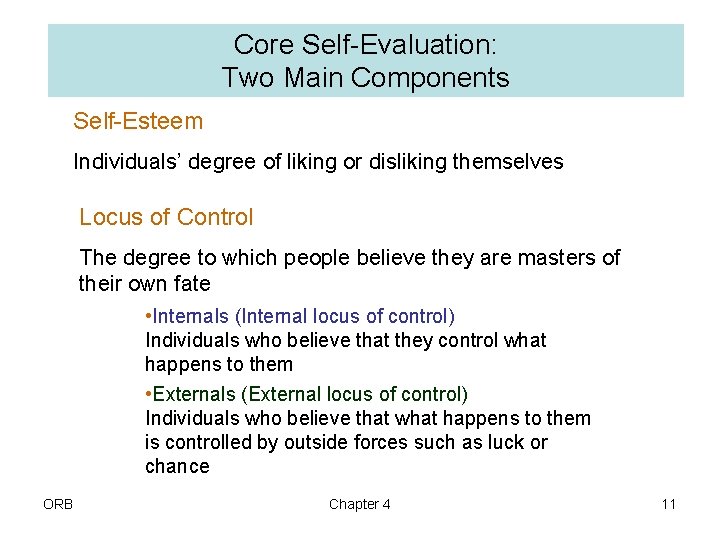 Core Self-Evaluation: Two Main Components Self-Esteem Individuals’ degree of liking or disliking themselves Locus