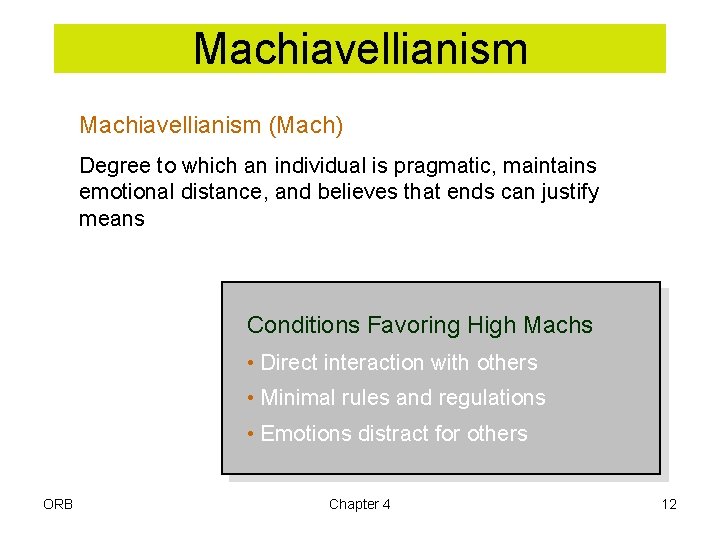 Machiavellianism (Mach) Degree to which an individual is pragmatic, maintains emotional distance, and believes