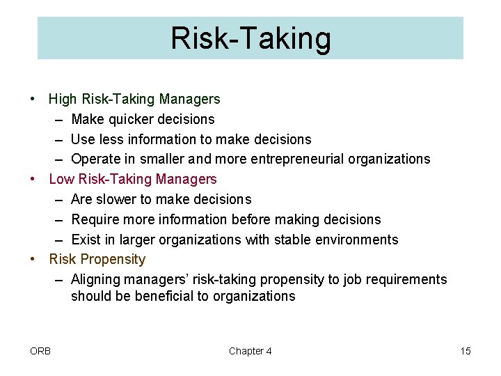 Risk-Taking • High Risk-Taking Managers – Make quicker decisions – Use less information to