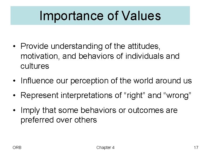 Importance of Values • Provide understanding of the attitudes, motivation, and behaviors of individuals