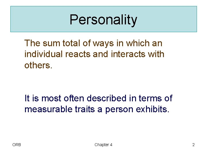 Personality The sum total of ways in which an individual reacts and interacts with