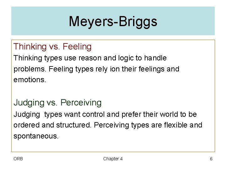 Meyers-Briggs Thinking vs. Feeling Thinking types use reason and logic to handle problems. Feeling
