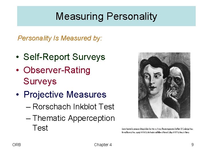 Measuring Personality Is Measured by: • Self-Report Surveys • Observer-Rating Surveys • Projective Measures