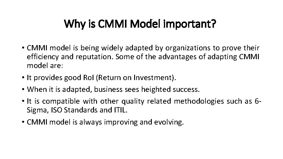 Why is CMMI Model important? • CMMI model is being widely adapted by organizations Why is CMMI Model important? • CMMI model is being widely adapted by organizations
