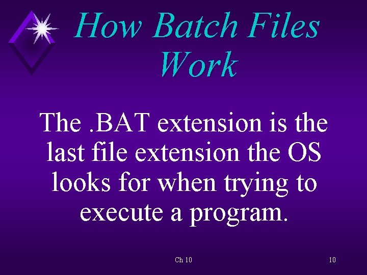 How Batch Files Work The. BAT extension is the last file extension the OS