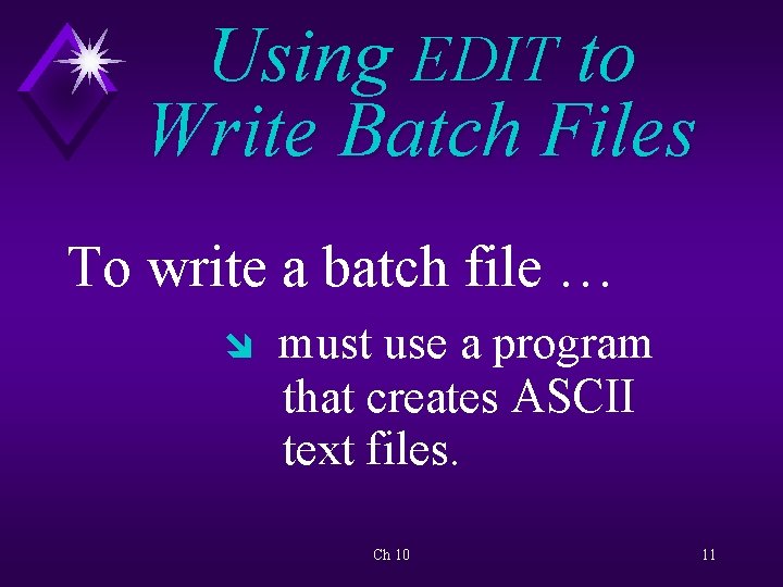 Using EDIT to Write Batch Files To write a batch file … î must