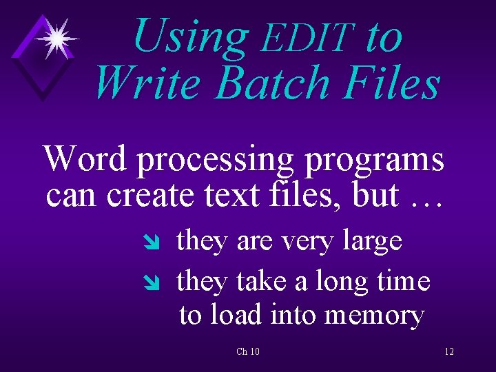 Using EDIT to Write Batch Files Word processing programs can create text files, but