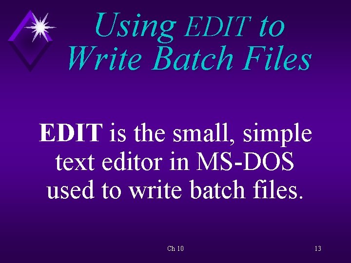 Using EDIT to Write Batch Files EDIT is the small, simple text editor in