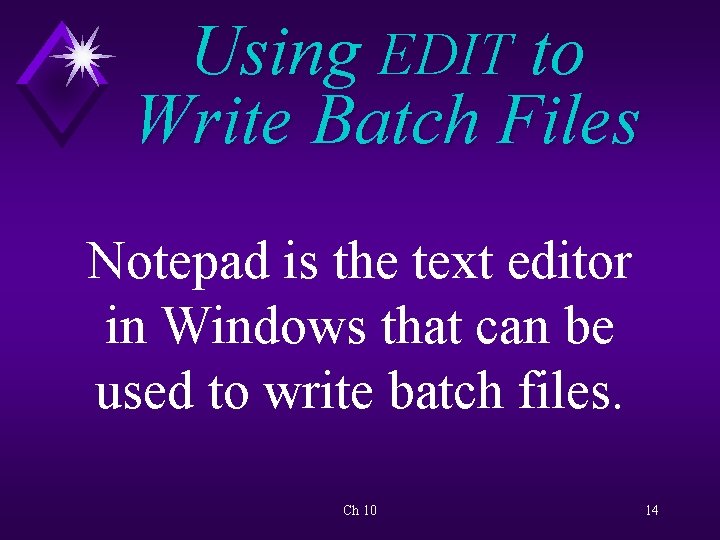 Using EDIT to Write Batch Files Notepad is the text editor in Windows that